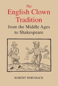 Cover The English Clown Tradition from the Middle Ages to Shakespeare