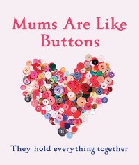 Cover Mums Are Like Buttons: They Hold Everything Together
