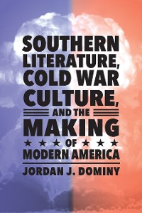 Cover Southern Literature, Cold War Culture, and the Making of Modern America