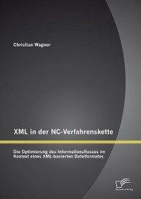 Cover XML in der NC-Verfahrenskette: Die Optimierung des Informationsflusses im Kontext eines XML-basierten Dateiformates