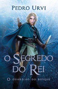 Cover O segredo do rei – Segundo volume da série "O Guardião do Bosque"