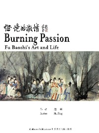 Cover Burning Passion Fu Baoshi's Art and Life