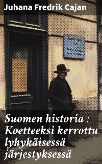 Cover Suomen historia : Koetteeksi kerrottu lyhykäisessä järjestyksessä