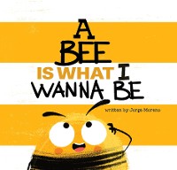 Cover A Bee is What I Wanna Be