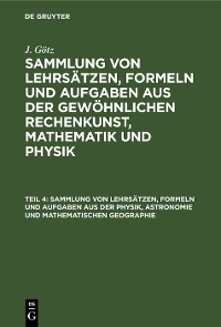 Cover Sammlung von Lehrsätzen, Formeln und Aufgaben aus der Physik, Astronomie und mathematischen Geographie