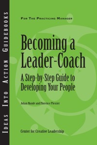Cover Becoming a Leader Coach: A Step-by-Step Guide to Developing Your People