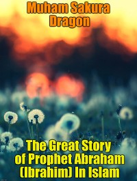 Cover The Great Story of Prophet Abraham (Ibrahim) In Islam