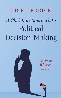 Cover A Christian Approach to Political Decision-Making