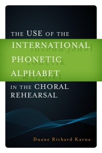 Cover Use of the International Phonetic Alphabet in the Choral Rehearsal