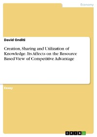 Cover Creation, Sharing and Utilization of Knowledge. Its Affects on the Resource Based View of Competitive Advantage