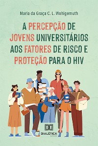 Cover A percepção de jovens universitários aos fatores de risco e proteção para o HIV