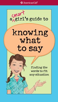 Cover A Smart Girl's Guide to Knowing What to Say