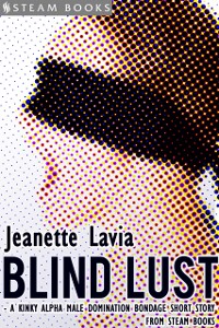 Cover Blind Lust - A Kinky Alpha Male Domination Bondage Short Story from Steam Books