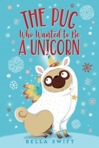 Cover Pug Who Wanted to Be a Unicorn