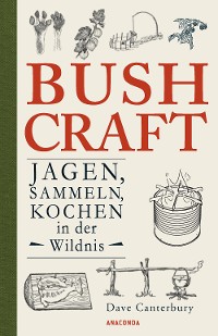 Cover Bushcraft - Jagen, Sammeln, Kochen in der Wildnis (Überlebenstechniken, Survival)