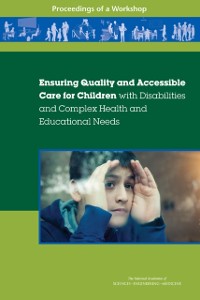 Cover Ensuring Quality and Accessible Care for Children with Disabilities and Complex Health and Educational Needs