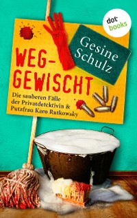 Cover Weggewischt: Die sauberen Fälle der Privatdetektivin & Putzfrau Karo Rutkowsky Band 4