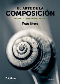 Cover El arte de la composición Enriquece tu mirada fotográfica