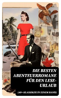 Cover Die besten Abenteuerromane für den Lese-Urlaub (40+ Klassiker in einem Band)