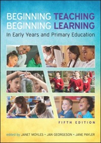 Cover Beginning Teaching, Beginning Learning: In Early Years and Primary Education