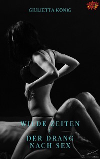 Cover Wilde Zeiten – Der Drang nach Sex