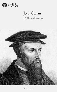 Cover Delphi Collected Works of John Calvin (Illustrated)