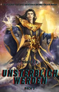 Cover Unsterblich Werden:Ein Epischer Fantasie Abenteuer übernatürlich Roman(Buch 3)