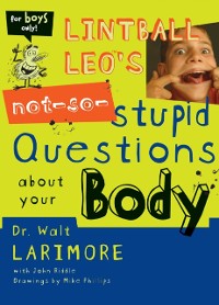 Cover Lintball Leo's Not-So-Stupid Questions About Your Body