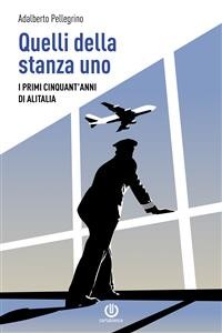 Cover Quelli della stanza uno - I primi cinquant'anni di Alitalia