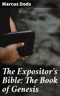 Cover The Expositor's Bible: The Book of Genesis