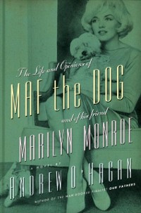Cover Life and Opinions of Maf the Dog, and of His Friend Marilyn Monroe