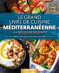 Cover Le grand livre de cuisine méditerranéenne: Les 123 meilleures recettes méditerranéennes délicieuses et faciles à réaliser ! Pour une alimentation saine au goût des vacances (avec valeurs nutritives)