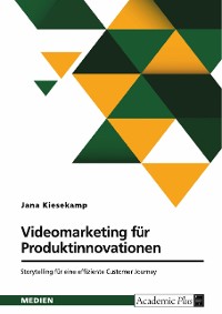 Cover Videomarketing für Produktinnovationen. Storytelling für eine effiziente Customer Journey