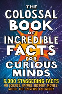 Cover Colossal Book of Incredible Facts for Curious Minds