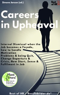 Cover Careers in Upheaval : Internal Dismissal when the Job becomes a Facade, how to handle Motivation Problems & being Quit, Change Departure & Drisis, New Start Sense & Fulfilment in Job