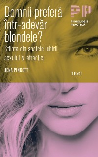 Cover Domnii preferă într-adevăr blondele? Știința din spatele iubirii, sexului și atracției