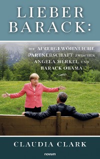 Cover Lieber Barack: Die außergewöhnliche Partnerschaft zwischen Angela Merkel und Barack Obama