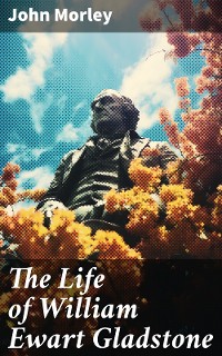 Cover The Life of William Ewart Gladstone