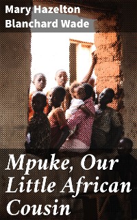 Cover Mpuke, Our Little African Cousin