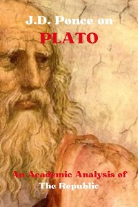 Cover J.D. Ponce on Plato: An Academic Analysis of The Republic