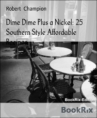 Cover Dime Dime Plus a Nickel: 25 Southern Style Affordable Recipes