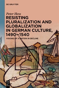 Cover Resisting Pluralization and Globalization in German Culture, 1490–1540