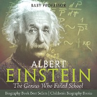 Cover Albert Einstein : The Genius Who Failed School - Biography Book Best Sellers | Children's Biography Books