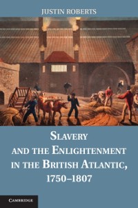 Cover Slavery and the Enlightenment in the British Atlantic, 1750 1807
