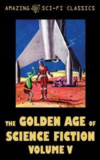Cover The Golden Age of Science Fiction - Volume V