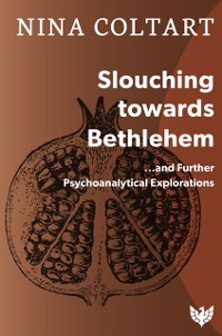 Cover Slouching Towards Bethlehem : ...and Further Psychoanalytic Explorations
