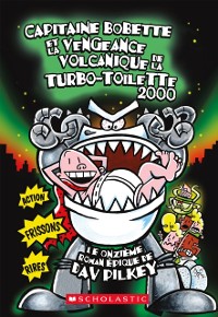 Cover Capitaine Bobette et la vengeance volcanique de la turbo-toilette 2000 (tome 11)