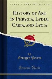 Cover History of Art in Phrygia, Lydia, Caria, and Lycia