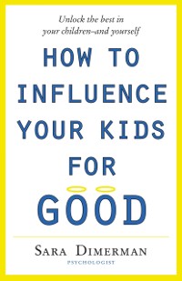 Cover How To Influence Your Kids For Good
