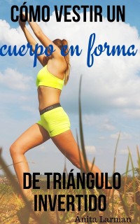 Cover Cómo vestir un cuerpo en forma de triángulo invertido